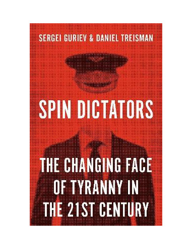 Spin Dictators - Tha Changing Face Of Tyranny In The 21st Century