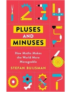 Pluses And Minuses - How Maths Makes The Wolrd Moer Manageable