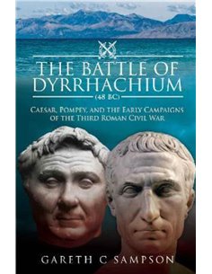The Battle Of Dyrrhachium 45bc - Caesar, Pompey And The Early Campains Of The Third Roman Civil War