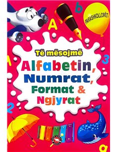 Te Mesojme Alfabetin, Numrat,format & Ngjyrat