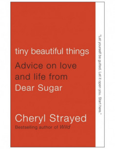 Tiny Beautiful Things - Advice On Love And Life From Dear Sugar