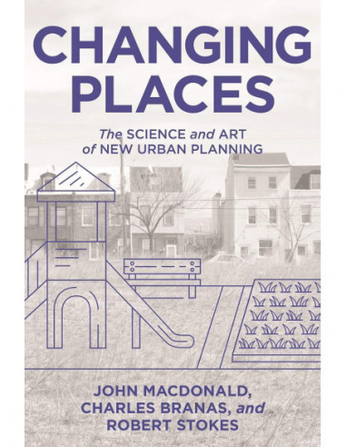 Changes Places - The Science And Art Of New Urban Planning