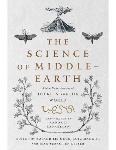 The Science Of Middle Earth - A New Understanding Of Tolkien And His World