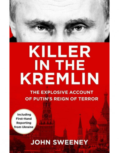 Killer In The Kremlin - The Explosice Account Of Putin's Reign Of Terror