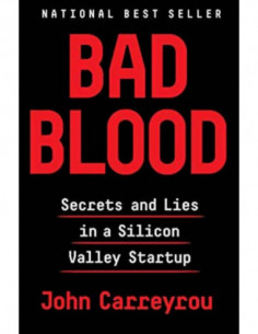Bad Blood - Secretsand Lies In A Silicon Valley Startup