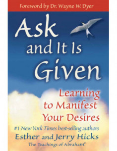 Ask For It Is Given - Learning To Manifest Your Desires