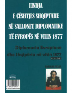 Lindja E Ceshtjes Shqiptare Ne Sallonet Diplomatike Te Evropes Ne Vitin 1877 (dygjuhesh)