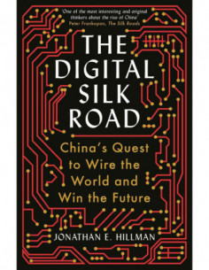 The Digital Silk Road - China's Quest To Wire The World And Win The Future