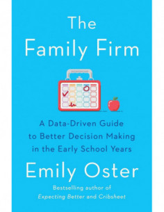 The Family Firm - A Data Driven Guide To Better Decision Making In The Early School Years