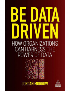 Be Data Driven - How Organizations Can Harness The Power Of Data