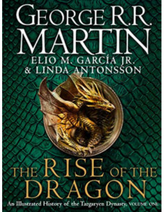 The Rise Of The Dragon - An Illustrated History Of The Targaryen Dynasty, Volume One