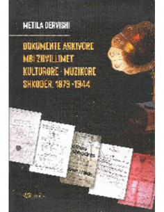 Dokumente Arkivore Mbi Zhvillimet Kulturore - Muzikore Shkoder, 1879-1944