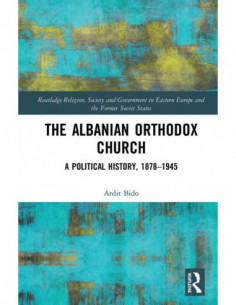 The Albanian Orthodox Church - A Political History 1878-1945