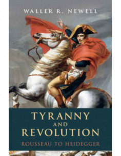 Tyranny And Revolution - Rousseau To Heidegger
