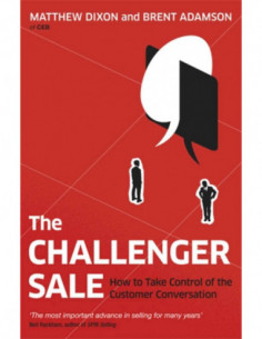 The Challenger Sale - How To Take Control Of The Customer Conversation