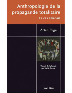 Anthropologie De La Propagande Totalitaire - Le Cas Albanais