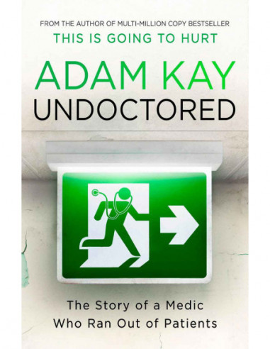 Undoctored - The Story Of A Medic Who Ran Out Of Patients
