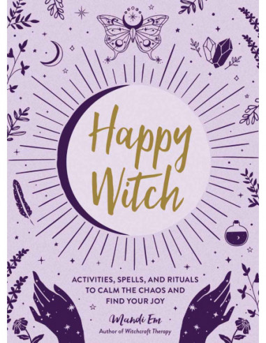Happy Witch - Activities, Spells And Rituals To Calm The Chaos And Find Your Joy
