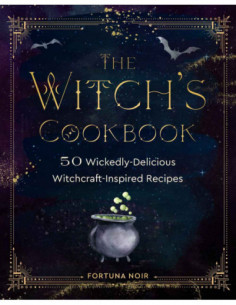 The Witch's Cookbook - 50 Wickedly Delicious Witchcraft Inspired Recipes
