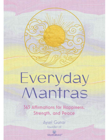 Everyday Mantras - 365 Affirmations For Happiness, Strength And Peace