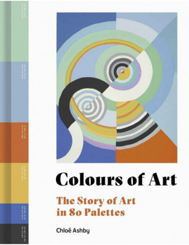 Colours Of Art - The Story Of Art In 80 Palettes