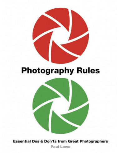 Photography Rules - Essential Dos & Don'ts From Great Photographers