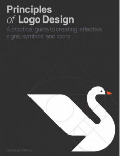 Principles Of Logo Design - A Practical Guide To Creating Effective Sign, Symbols And Icons