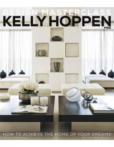 Design Masterclass - Kelly Hoppen - How To Achieve The Home Of Your Dreams