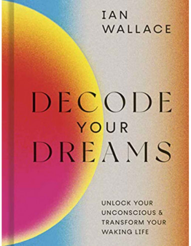 Decode Your Dreams - Unlock Your Unconscious & Transform Your Waking Life