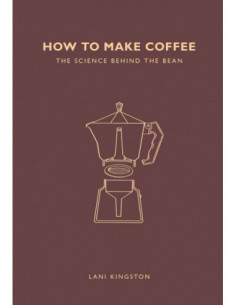 How To Make Coffee - The Science Behind The Bean