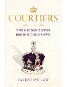 Courtiers - The Hidden Power Behind The Crown