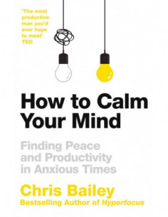 How To Calm Your Mind - Finding Peace And Productivity In Anxious Times