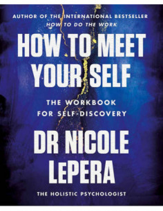 How To Meet Your Self - The Workbook For Self Discovery