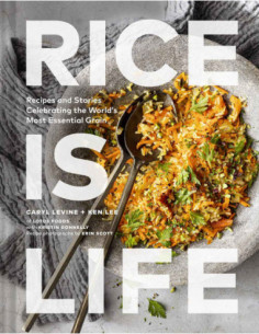 Rice Is Life - Recipes And Stories Celebrating The World's Most Essential Grain