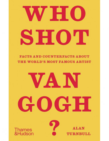 Who Shot Van Gogh? - Facts And Counterfacts About The World's Most Famous Artists