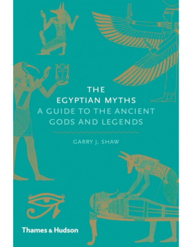 The Egyptian Myths - A Guide To The Ancient Gods And Legends