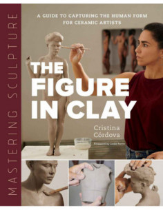 The Figure In Clay - A Guide To Capturing The Human Form For Ceramic Artists