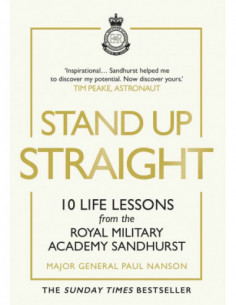 Stand Up Straight - 10 Life Lessons From The Royal Military Academy Sandhurst