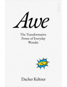 Awe - The Transformative Power Of Everyday Wonder