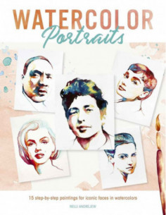 Watercolor Portraits - 15 Step By Step Paintings For Iconic Faces In Watercolors