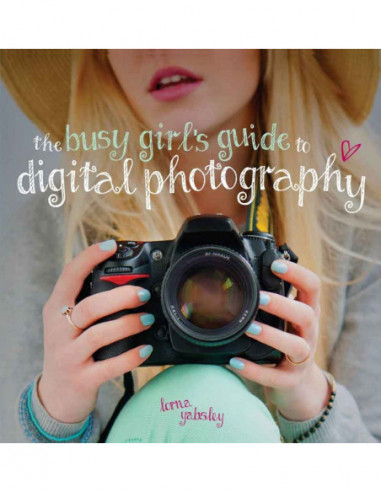The Busy Girl's Guide To Digital Photography