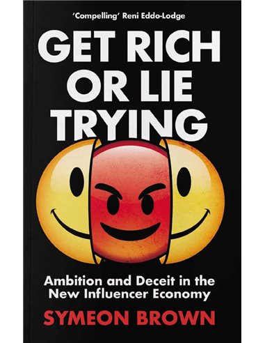 Get Rich Or Lie Trying - Ambition And Deceit In The New Influencer Economy