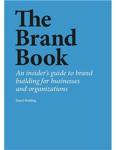 The Brand Book - An Insider's Guide To Brand Building For Businesses And Organizations