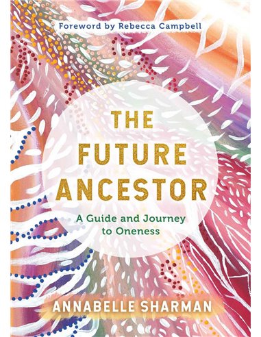 The Future Ancestor - A Guide And Journey To Oneness
