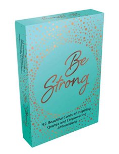 Be Strong - 52 Beautiful Cards Of Inspiring Quotes And Enpowering Affirmations