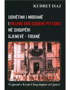 Udhetimi I Mbramei Helene Dhe Eugene Pittard Ne Shqiperi Gjeneve - Tirane