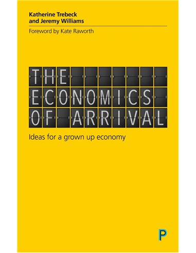 The Economics Of Arrival - Ideas For A Grown Up Economy