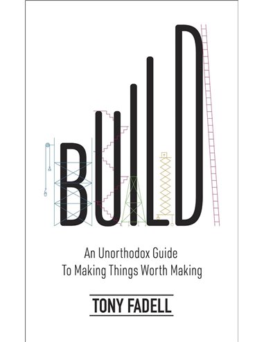 Build - An Unorthodox Guide To Making Worth Making