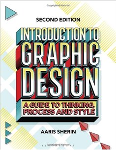 Introduction To Graphic Design - A Guide To Thinking, Process And Style