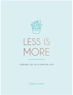 Less Is More - Finding Joy In A Simpler Life
